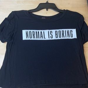 cropped “normal is boring” fits nicely